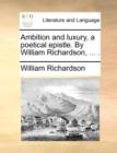 Ambition and Luxury, a Poetical Epistle. by William Richardson, ... . - Book