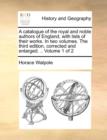 A Catalogue of the Royal and Noble Authors of England, with Lists of Their Works. in Two Volumes. the Third Edition, Corrected and Enlarged. .. Volume 1 of 2 - Book