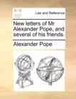 New Letters of MR Alexander Pope, and Several of His Friends. - Book