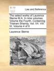 The Select Works of Laurence Sterne M.A. in Nine Volumes. Volume the Fourth. Containing Tristram Shandy. Vol. VII. VIII. IX. Volume 4 of 9 - Book