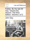 Fables. by the Late MR Gay. Volume the Second. the Third Edition. Volume 2 of 2 - Book