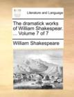The Dramatick Works of William Shakespear. ... Volume 7 of 7 - Book