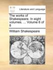 The Works of Shakespeare. in Eight Volumes. ... Volume 6 of 8 - Book