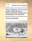 Timon of Athens. as It Is Acted at the Theatre-Royal on Richmond-Green. Altered from Shakespear and Shadwell. - Book