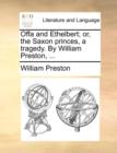 Offa and Ethelbert; or, the Saxon princes, a tragedy. By William Preston, ... - Book
