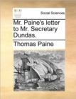 Mr. Paine's Letter to Mr. Secretary Dundas. - Book