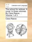 The School for Widows. a Novel. in Three Volumes. by Clara Reeve, ... Volume 1 of 3 - Book