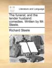 The Funeral; And the Tender Husband : Comedies. Written by Mr. Steele. - Book