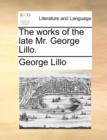 The Works of the Late Mr. George Lillo. - Book