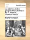 An Address to the People of Great Britain. by R. Watson, ... Seventh Edition. - Book
