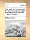 The Workman's Golden Rule for Drawing and Working the Five Orders in Architecture. ... by B. Langley, ... - Book