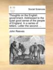 Thoughts on the English government. Addressed to the quiet good sense of the people of England. In a series of letters. Letter the second. ... - Book