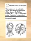 The Oeconomy of Nature in Acute and Chronical Diseases of the Glands. by Richard Russell, M.D. F.R.S. Translated Under the Author's Inspection. - Book