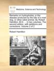 Remarks on Hydrophobia; Or the Disease Produced by the Bite of a Mad Dog, or Other Rabid Animal. by Robert Hamilton, M.D. ... in Two Volumes. the Second Edition, with Additions and Corrections. Volume - Book