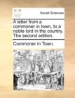 A Letter from a Commoner in Town, to a Noble Lord in the Country. the Second Edition. - Book