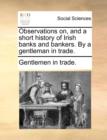 Observations On, and a Short History of Irish Banks and Bankers. by a Gentleman in Trade. - Book