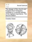 The Danger of the Church and Kingdom from Foreigners Consider'd; In Several Articles of the Highest Importance. the Second Edition. - Book