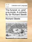 The Funeral : Or, Grief A-La-Mode. a Comedy. by Sir Richard Steele. - Book