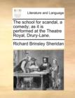 The School for Scandal, a Comedy; As It Is Performed at the Theatre Royal, Drury-Lane. - Book