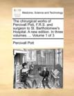 The Chirurgical Works of Percivall Pott, F.R.S. and Surgeon to St. Bartholomew's Hospital. a New Edition. in Three Volumes. ... Volume 1 of 3 - Book