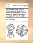 The History of the Loves of Antiochus and Stratonice : In Which Are Interspers'd Some Accounts Relating to Greece and Syria. by Mr. Theobald. - Book
