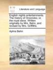 English Nights Entertainments. the History of Oroonoko; Or, the Royal Slave. Written Originally by Mrs. Behn, and Revised by Mrs. Griffiths. - Book