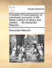 A Treatise of Book-Keeping, Or, Merchants Accounts; In the Italian Method of Debtor and Creditor. ... by Alexander Malcolm, ... - Book