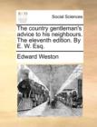 The Country Gentleman's Advice to His Neighbours. the Eleventh Edition. by E. W. Esq. - Book