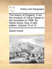The History of England. from the Invasion of Julius C]sar to the Revolution in 1688. by David Hume, Esq. a New Edition. Volume 12 of 12 - Book