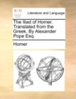 The Iliad of Homer. Translated from the Greek. by Alexander Pope Esq. - Book