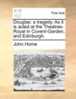 Douglas: a tragedy. As it is acted at the Theatres-Royal in Covent-Garden, and Edinburgh. - Book