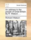 An Address to the People of Great Britain. by R. Watson, ... - Book