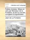 Fables Choisies. Mises En Vers Par Monsieur de La Fontaine, Et Par Luy Revus, Corriges & Augmentes ... - Book