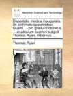 Dissertatio Medica Inauguralis, de Asthmate Spasmodico. Quam, ... Pro Gradu Doctoratus, ... Eruditorum Examini Subjicit Thomas Ryan, Hibernus. ... - Book