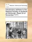 Introductory Address to the Medical Society of Students at Edinburgh. Read 2D of November 1771. - Book