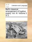 Bell's Classical Arrangement of Fugitive Poetry. Vol. III. Volume 3 of 3 - Book