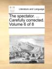 The Spectator. ... Carefully Corrected. Volume 6 of 8 - Book