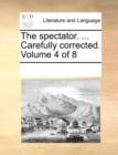 The Spectator. ... Carefully Corrected. Volume 4 of 8 - Book