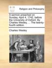A Sermon Preached on Sunday, April 4, 1742, Before the University of Oxford. by Charles Wesley, ... the Twenty-Fourth Edition. - Book
