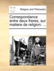 Correspondance Entre Deux Freres, Sur Matiere de Religion - Book