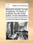 Seneca's Morals, by Way of Abstract. to Which Is Prefixed, the Life of the Author. a New Translation. - Book