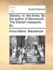 Slavery : Or, the Times. by the Author of Monmouth, the Danish Massacre, &C. - Book