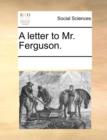 A Letter to Mr. Ferguson. - Book