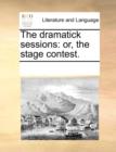 The Dramatick Sessions : Or, the Stage Contest. - Book