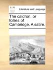 The Caldron, or Follies of Cambridge. a Satire. - Book