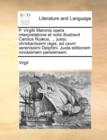 P. Virgilii Maronis Opera Interpretatione Et Notis Illustravit Carolus Ruaeus, ... Jussu Christianissimi Regis, Ad Usum Serenissimi Delphini. Juxta Editionem Novissimam Parisiensem. - Book