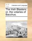 The Irish Blasters : Or, the Votaries of Bacchus. - Book
