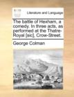 The Battle of Hexham, a Comedy. in Three Acts, as Performed at the Thatre-Royal [sic], Crow-Street. - Book