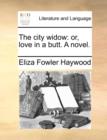 The City Widow : Or, Love in a Butt. a Novel. - Book