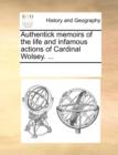Authentick Memoirs of the Life and Infamous Actions of Cardinal Wolsey. ... - Book